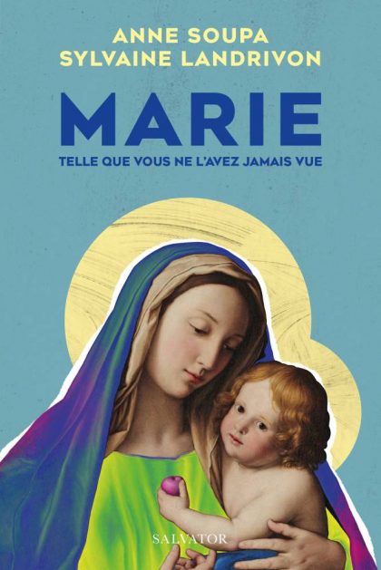 "Marie telle que vous ne l'avez jamais vue" d'Anne Soupa et Sylvaine Landrivon